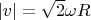 $|v|=\sqrt{2}\omega R$
