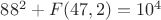 $88^2+F(47,2)=10^4$