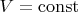 $V=\operatorname {const}$