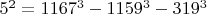$5^2=1167^3-1159^3-319^3$
