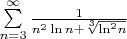 $% MathType!MTEF!2!1!+-
% feaagCart1ev2aaatCvAUfeBSjuyZL2yd9gzLbvyNv2CaerbuLwBLn
% hiov2DGi1BTfMBaeXatLxBI9gBaerbd9wDYLwzYbItLDharqqtubsr
% 4rNCHbGeaGqiVu0Je9sqqrpepC0xbbL8F4rqqrFfpeea0xe9Lq-Jc9
% vqaqpepm0xbba9pwe9Q8fsY-rqaqpepae9pg0FirpepeKkFr0xfr-x
% fr-xb9adbaqaaeGaciGaaiaabeqaamaabaabaaGcbaWaaabCaeaada
% WcaaqaaiaaigdaaeaacaWGUbWaaWbaaSqabeaacaaIYaaaaOGaciiB
% aiaac6gacaWGUbGaey4kaSYaaOqaaeaaciGGSbGaaiOBamaaCaaale
% qabaGaaGOmaaaakiaad6gaaSqaaiaaiodaaaaaaaqaaiaad6gacqGH
% 9aqpcaaIZaaabaGaeyOhIukaniabggHiLdaaaa!46EC!
\[\sum\limits_{n = 3}^\infty  {\frac{1}{{{n^2}\ln n + \sqrt[3]{{{{\ln }^2}n}}}}} \]$