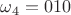 $\omega_4=010$