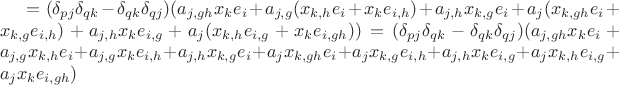 $=(\delta_{pj}\delta_{qk}-\delta_{qk}\delta_{qj})(a_{j,gh}x_ke_i+a_{j,g}(x_{k,h}e_i+x_ke_{i,h})+a_{j,h}x_{k,g}e_i+a_j(x_{k,gh}e_i+x_{k,g}e_{i,h})+a_{j,h}x_ke_{i,g}+a_j(x_{k,h}e_{i,g}+x_ke_{i,gh}))=
(\delta_{pj}\delta_{qk}-\delta_{qk}\delta_{qj})(a_{j,gh}x_ke_i+a_{j,g}x_{k,h}e_i+a_{j,g}x_ke_{i,h}+a_{j,h}x_{k,g}e_i+a_jx_{k,gh}e_i+a_jx_{k,g}e_{i,h}+a_{j,h}x_ke_{i,g}+a_jx_{k,h}e_{i,g}+a_jx_ke_{i,gh})$