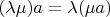$(\lambda \mu)a = \lambda (\mu a)$