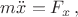 $m\ddot{x}=F_x\,,$