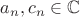 $a_n,c_n\in \mathbb C$