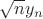 $\sqrt{n}y_n$