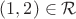 $(1, 2) \in \mathcal R$