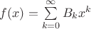 $f(x)=\sum\limits_{k=0}^{\infty}B_kx^k$