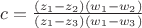$c=\frac{(z_1-z_2)(w_1-w_2)}{(z_1-z_3)(w_1-w_3)}$