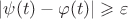 $\left| \psi(t)-\varphi(t)\right|\geqslant \varepsilon$