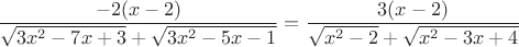 $$\frac{-2(x-2)}{\sqrt{3x^2-7x+3} + \sqrt{3x^2-5x-1}} = \frac{3(x-2)}{\sqrt{x^2-2} + \sqrt{x^2-3x+4}}$$