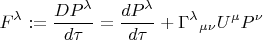 $\displaystyle F^{\lambda }:={\frac  {DP^{\lambda }}{d\tau }}={\frac  {dP^{\lambda }}{d\tau }}+\Gamma ^{\lambda }{}_{{\mu \nu }}U^{\mu }P^{\nu }$