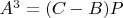 $A^3=(C-B)P$