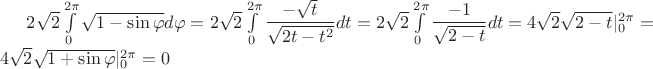 $2\sqrt{2} \int \limits_0^{2\pi} \sqrt{1-\sin \varphi}d\varphi=2\sqrt{2} \int \limits_0^{2\pi} \dfrac{-\sqrt{t}}{\sqrt{2t-t^2}}dt=2\sqrt{2} \int \limits_0^{2\pi} \dfrac{-1}{\sqrt{2-t}}dt=4\sqrt{2} \sqrt{2-t}|_0^{2\pi}=4\sqrt{2}\sqrt{1+\sin\varphi}|_0^{2\pi}=0$