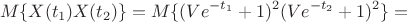 $$M\{X(t_1)X(t_2)\}=M\{(Ve^{-t_1}+1)^2(Ve^{-t_2}+1)^2\}=$$