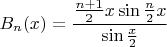 $B_n(x)=\displaystyle\frac {\frac{n+1}{2}x \sin\frac n2x}{\sin{\frac x2}}$