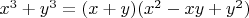 $ x^{3} + y^{3} = (x+y)(x^{2}-xy+y^{2})$