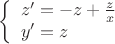 $$\left\{\begin{array}{l}
z'=-z+{z\over x} \\
y'=z
\end{array}\right.$$