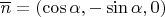 $\overline n=(\cos\alpha,-\sin\alpha,0)$