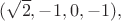 $(\sqrt{2},-1,0,-1),$