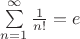 $\sum\limits_{n=1}^{\infty} {\frac {1}{n!}= e$