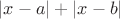 $|x-a|+|x-b|$