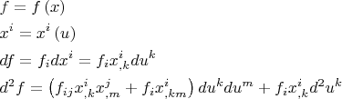 $\[
\begin{gathered}
  f = f\left( x \right) \hfill \\
  x^i  = x^i \left( u \right) \hfill \\
  df = f_i dx^i  = f_i x_{,k}^i du^k  \hfill \\
  d^2 f = \left( {f_{ij} x_{,k}^i x_{,m}^j  + f_i x_{,km}^i } \right)du^k du^m  + f_i x_{,k}^i d^2 u^k  \hfill \\ 
\end{gathered} 
\]$