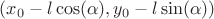 $(x_0-l\cos(\alpha),y_0-l\sin(\alpha )) $