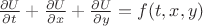 $\[\frac{{\partial U}}{{\partial t}} + \frac{{\partial U}}{{\partial x}} + \frac{{\partial U}}{{\partial y}} = f(t,x,y)\]$