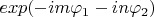 $exp(-im\varphi_1-in\varphi_2) $