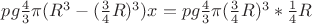 $pg \frac{4}{3}\pi(R^3-(\frac{3}{4}R)^3)x = pg\frac{4}{3}\pi(\frac{3}{4}R)^3*\frac{1}{4}R$