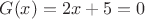 $G(x)=2x+5=0$