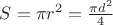 $S = \pi {r^2} = \frac{{\pi {d^2}}}{4}$