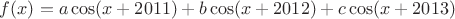 $f(x)=a\cos(x+2011)+b\cos(x+2012)+c\cos(x+2013)$