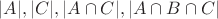 $ |A|,|C|,|A \cap C|,|A \cap B \cap C| $