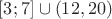$[3; 7]\cup (12,20)$