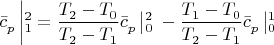 $$
\bar c_p^{} \left| {_1^2  = \frac{{T_2^{}  - T_0^{} }}
{{T_2^{}  - T_1^{} }}\bar c_p^{} \left| {_0^2 } \right.} \right. - \frac{{T_1^{}  - T_0^{} }}
{{T_2^{}  - T_1^{} }}\bar c_p^{} \left| {_0^1 } \right.
$$