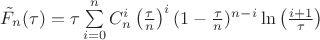 $\tilde{F}_n(\tau)  = \tau\sum\limits_{i=0}^{n}C_{n}^{i}\left(\frac{\tau}{n}\right)^i(1-\frac{\tau}{n})^{n-i}\ln\left(\frac{i+1}{\tau}\right)$