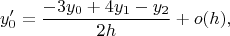 $$y'_0=\frac{-3y_0+4y_1-y_2}{2h}+o(h),$$