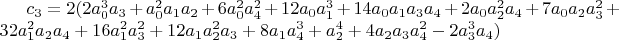 $c_3=2 (2 a_0^3 a_3+a_0^2 a_1 a_2+6 a_0^2 a_4^2+12 a_0 a_1^3+14 a_0 a_1 a_3 a_4+2 a_0 a_2^2 a_4+7 a_0 a_2 a_3^2+32 a_1^2 a_2 a_4+16 a_1^2 a_3^2+12 a_1 a_2^2 a_3+8 a_1 a_4^3+a_2^4+4 a_2 a_3 a_4^2-2 a_3^3 a_4)$