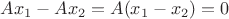 $Ax_1-Ax_2=A(x_1-x_2)=0$