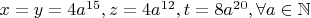 $x=y=4a^{15},z=4a^{12},t=8a^{20},\forall a\in\mathbb{N}$