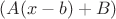 $(A(x-b)+B)$