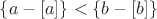 $\{a-[a]\}<\{b-[b]\}$