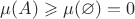 $\mu(A) \geqslant \mu(\varnothing) = 0 $