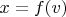 $x=f(v)$