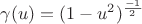 $\gamma(u) = (1-u^{2})^{\frac{-1}{2}}$