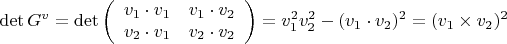 $$
{\det G^v}={\det}\left(\begin{array}{cc}v_1\cdot v_1&v_1\cdot v_2\\
v_2\cdot v_1&v_2\cdot v_2
\end{array}\right)=v_1^2v_2^2-(v_1\cdot v_2)^2=(v_1\times v_2)^2
$$