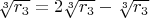 $\sqrt[3]{r_3}=2\sqrt[3]{r_3}-\sqrt[3]{r_3}$